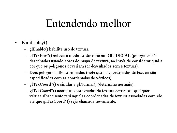 Entendendo melhor • Em display(): – gl. Enable() habilita uso de textura. – gl.