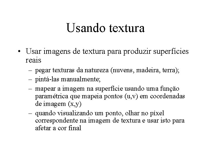 Usando textura • Usar imagens de textura para produzir superfícies reais – pegar texturas