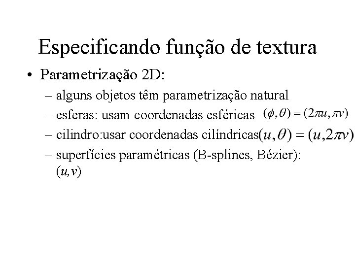 Especificando função de textura • Parametrização 2 D: – alguns objetos têm parametrização natural