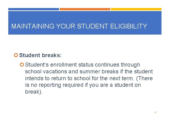 MAINTAINING YOUR STUDENT ELIGIBILITY Student breaks: Student’s enrollment status continues through school vacations and