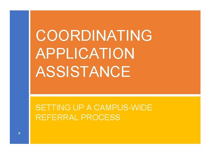 COORDINATING APPLICATION ASSISTANCE 16 SETTING UP A CAMPUS-WIDE REFERRAL PROCESS 