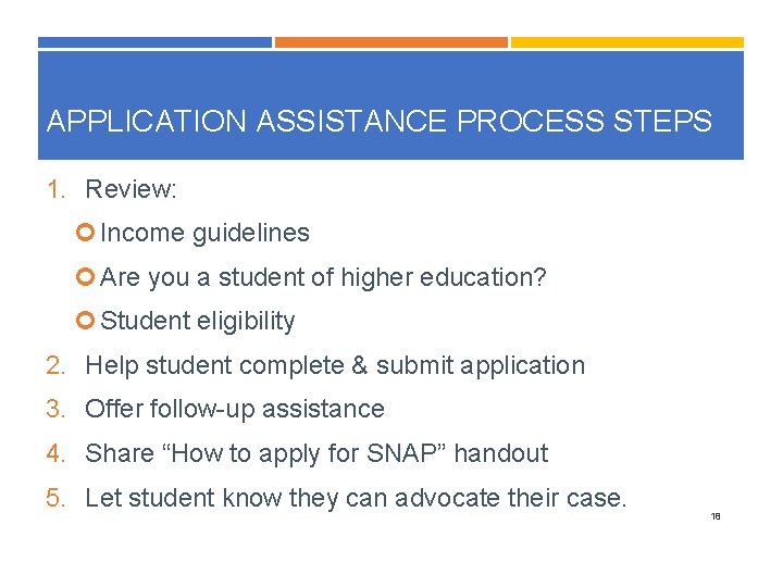 APPLICATION ASSISTANCE PROCESS STEPS 1. Review: Income guidelines Are you a student of higher