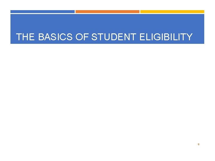 THE BASICS OF STUDENT ELIGIBILITY 9 