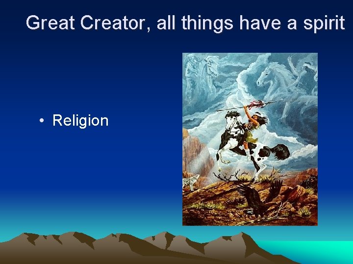 Great Creator, all things have a spirit • Religion 