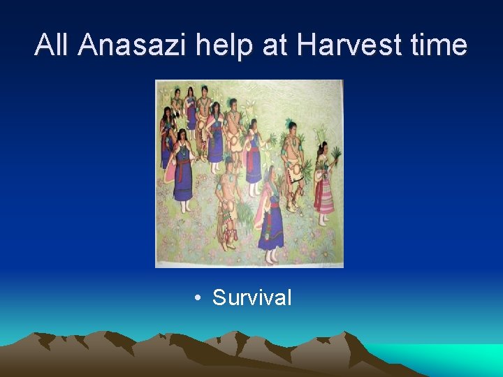 All Anasazi help at Harvest time • Survival 