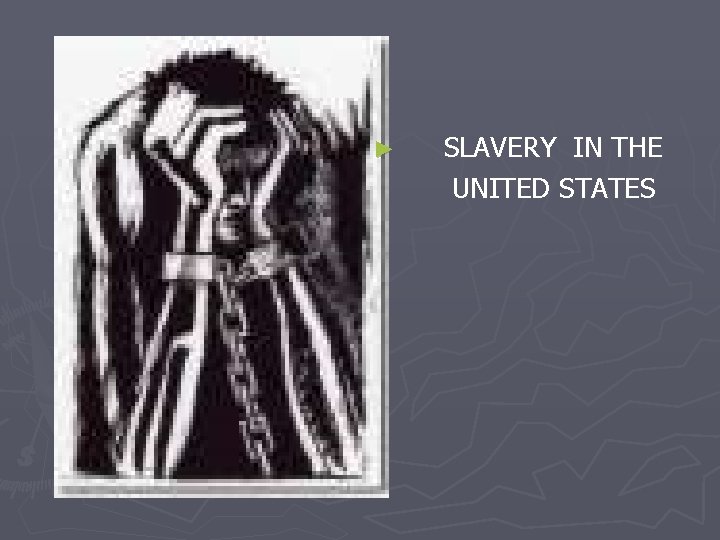 ► SLAVERY IN THE UNITED STATES 