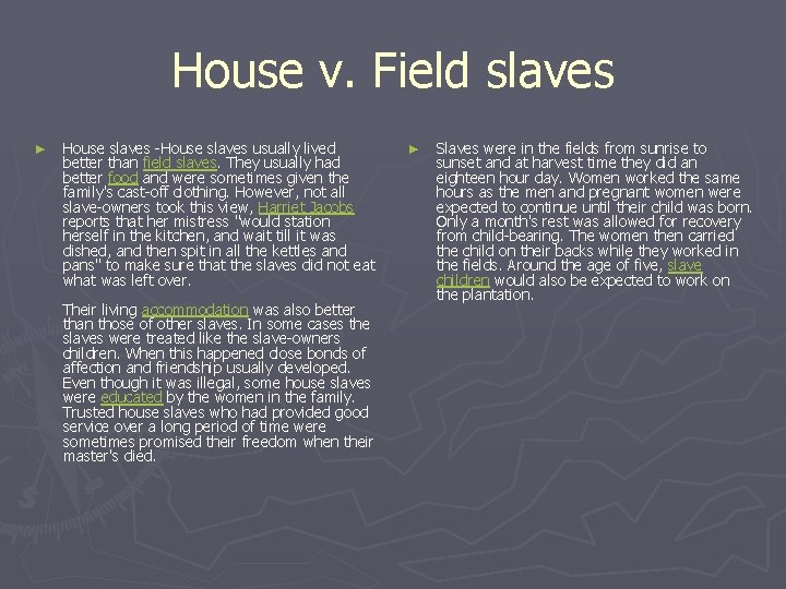 House v. Field slaves ► House slaves -House slaves usually lived better than field