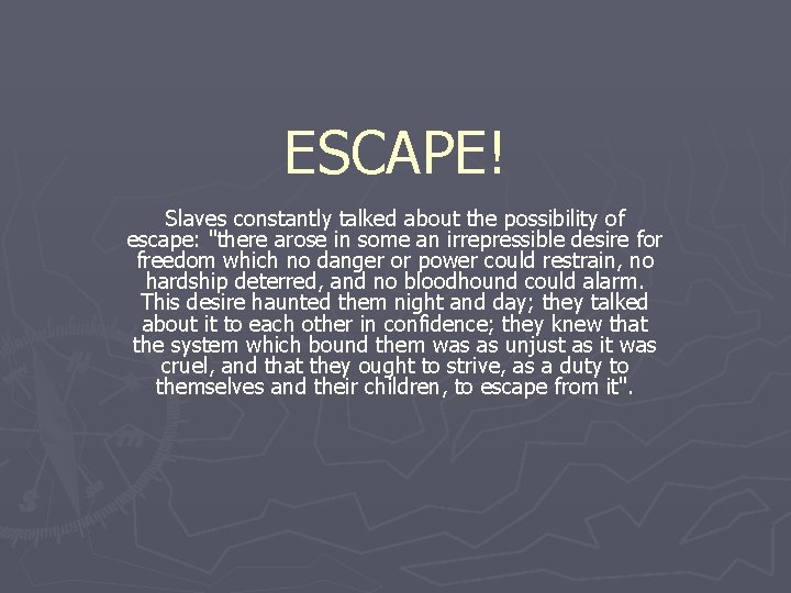 ESCAPE! Slaves constantly talked about the possibility of escape: "there arose in some an