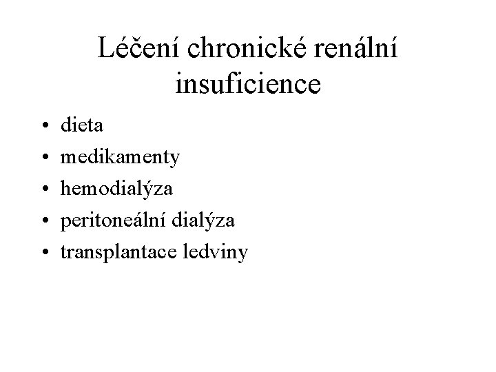 Léčení chronické renální insuficience • • • dieta medikamenty hemodialýza peritoneální dialýza transplantace ledviny