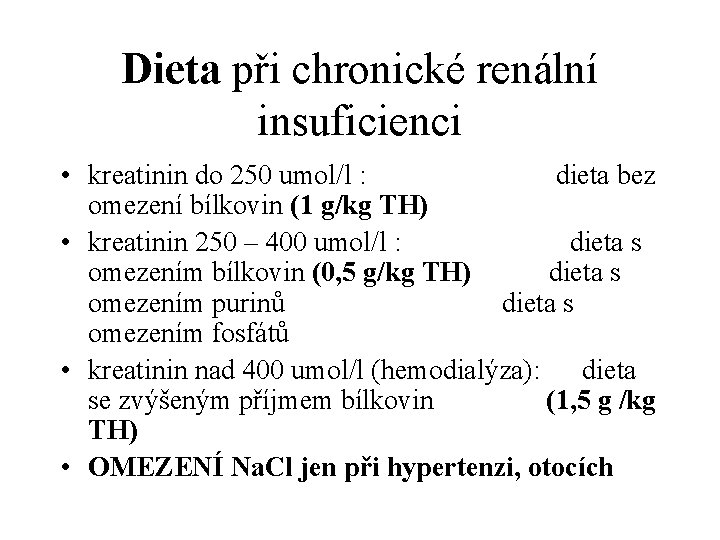 Dieta při chronické renální insuficienci • kreatinin do 250 umol/l : dieta bez omezení