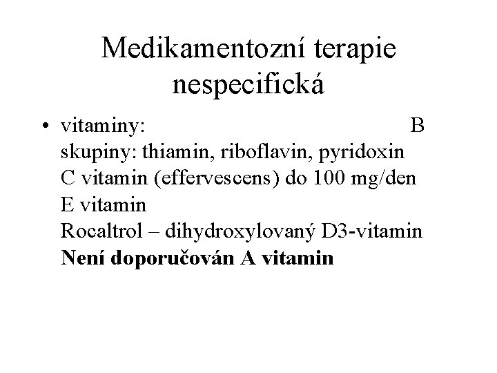 Medikamentozní terapie nespecifická • vitaminy: B skupiny: thiamin, riboflavin, pyridoxin C vitamin (effervescens) do