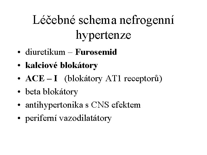Léčebné schema nefrogenní hypertenze • • • diuretikum – Furosemid kalciové blokátory ACE –