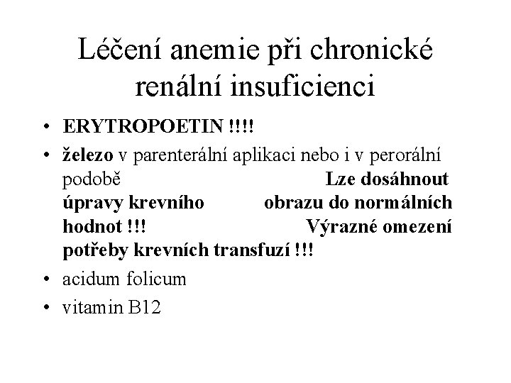 Léčení anemie při chronické renální insuficienci • ERYTROPOETIN !!!! • železo v parenterální aplikaci