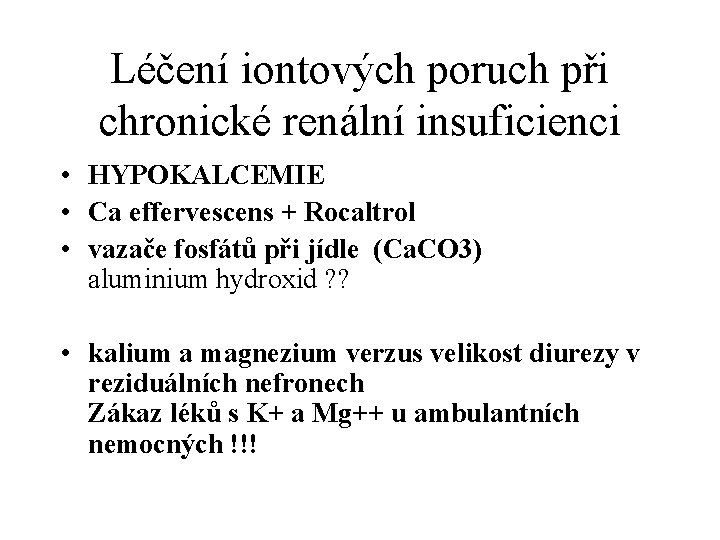 Léčení iontových poruch při chronické renální insuficienci • HYPOKALCEMIE • Ca effervescens + Rocaltrol