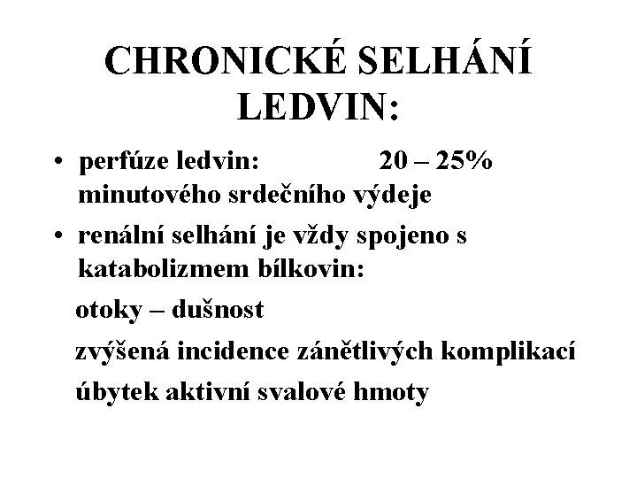 CHRONICKÉ SELHÁNÍ LEDVIN: • perfúze ledvin: 20 – 25% minutového srdečního výdeje • renální