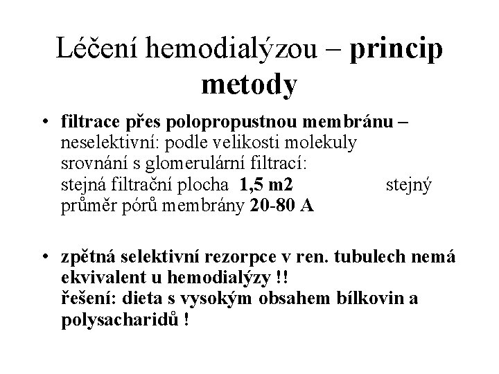 Léčení hemodialýzou – princip metody • filtrace přes polopropustnou membránu – neselektivní: podle velikosti