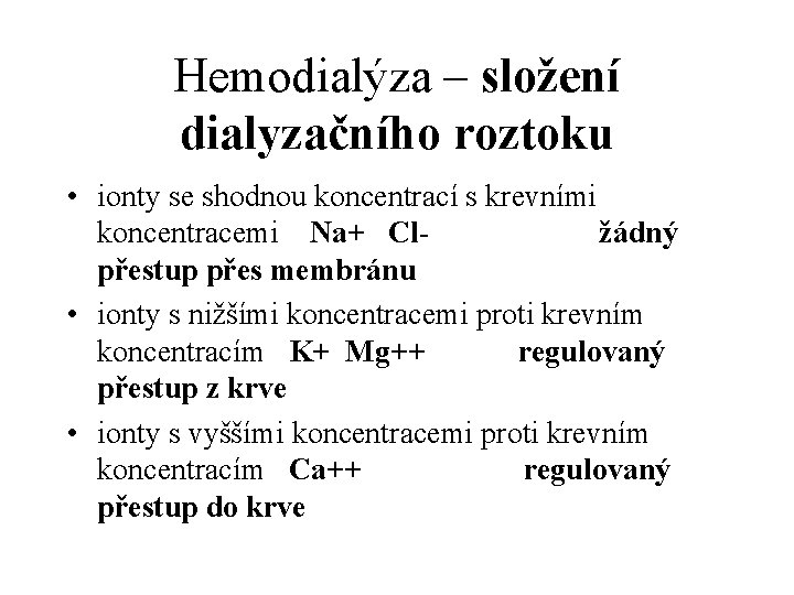 Hemodialýza – složení dialyzačního roztoku • ionty se shodnou koncentrací s krevními koncentracemi Na+