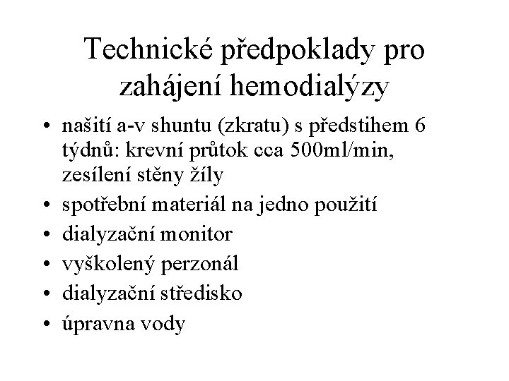 Technické předpoklady pro zahájení hemodialýzy • našití a-v shuntu (zkratu) s předstihem 6 týdnů: