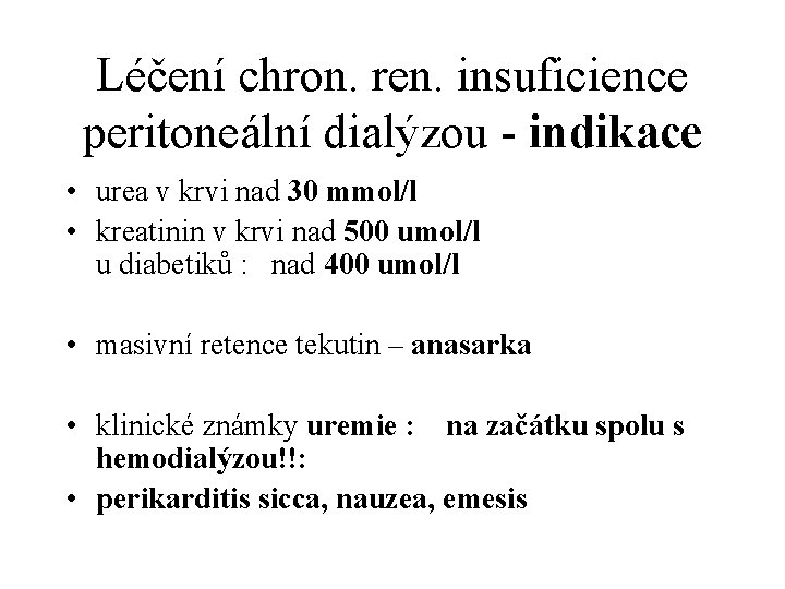 Léčení chron. ren. insuficience peritoneální dialýzou - indikace • urea v krvi nad 30