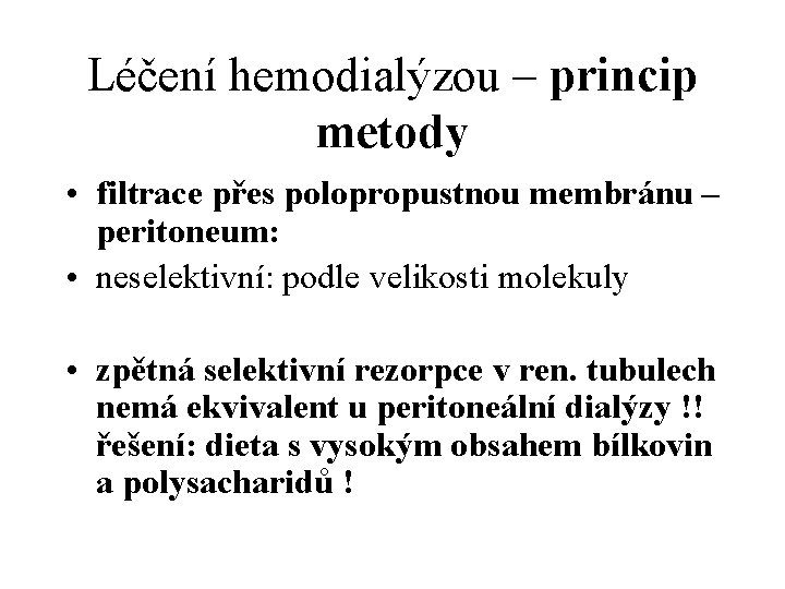 Léčení hemodialýzou – princip metody • filtrace přes polopropustnou membránu – peritoneum: • neselektivní: