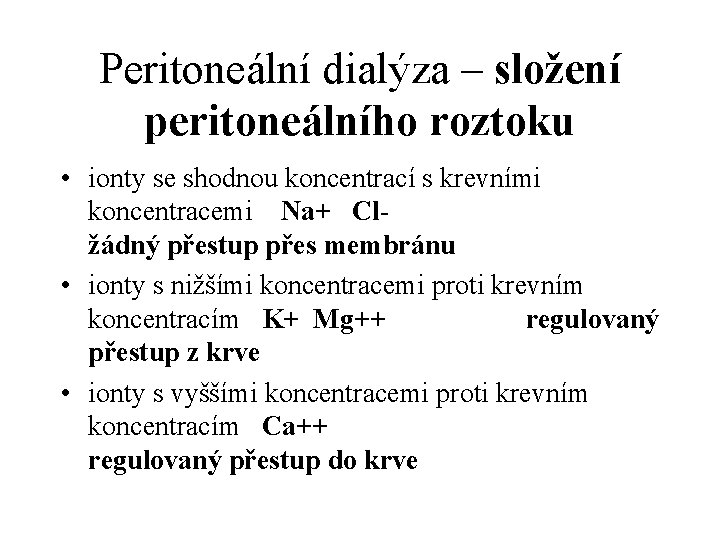 Peritoneální dialýza – složení peritoneálního roztoku • ionty se shodnou koncentrací s krevními koncentracemi