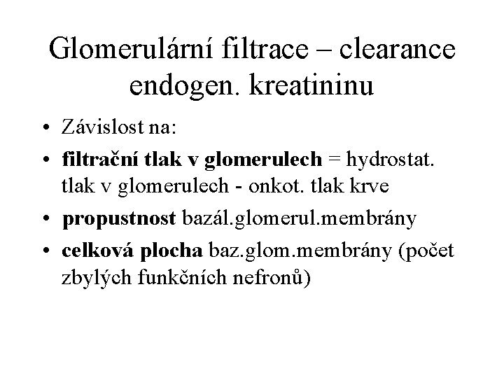 Glomerulární filtrace – clearance endogen. kreatininu • Závislost na: • filtrační tlak v glomerulech