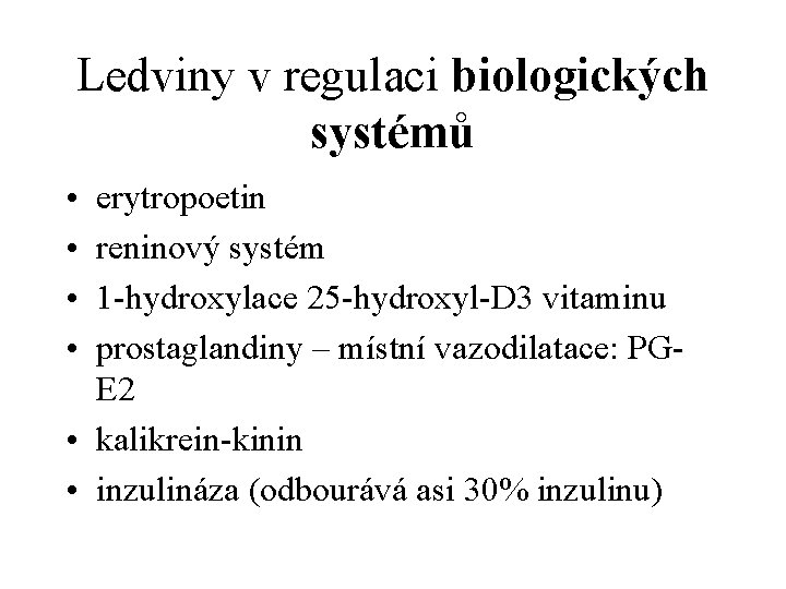 Ledviny v regulaci biologických systémů • • erytropoetin reninový systém 1 -hydroxylace 25 -hydroxyl-D