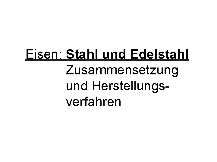 Eisen: Stahl und Edelstahl Zusammensetzung und Herstellungsverfahren 