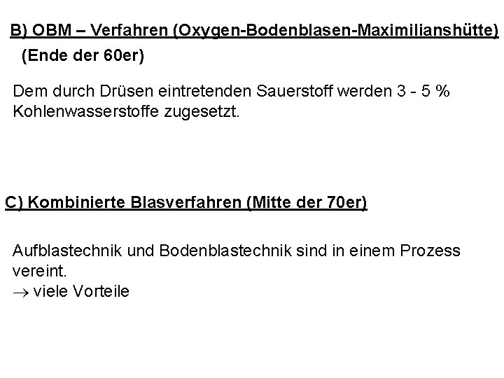 B) OBM – Verfahren (Oxygen-Bodenblasen-Maximilianshütte) (Ende der 60 er) Dem durch Drüsen eintretenden Sauerstoff