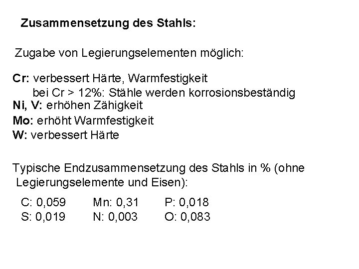 Zusammensetzung des Stahls: Zugabe von Legierungselementen möglich: Cr: verbessert Härte, Warmfestigkeit bei Cr >