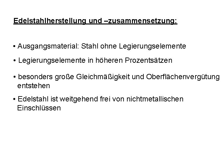 Edelstahlherstellung und –zusammensetzung: • Ausgangsmaterial: Stahl ohne Legierungselemente • Legierungselemente in höheren Prozentsätzen •