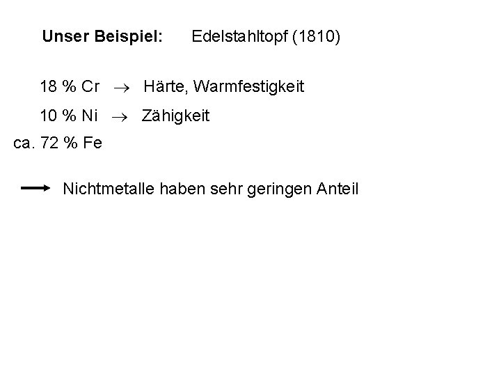 Unser Beispiel: Edelstahltopf (1810) 18 % Cr Härte, Warmfestigkeit 10 % Ni Zähigkeit ca. Unser Beispiel: Edelstahltopf (1810) 18 % Cr Härte, Warmfestigkeit 10 % Ni Zähigkeit ca.