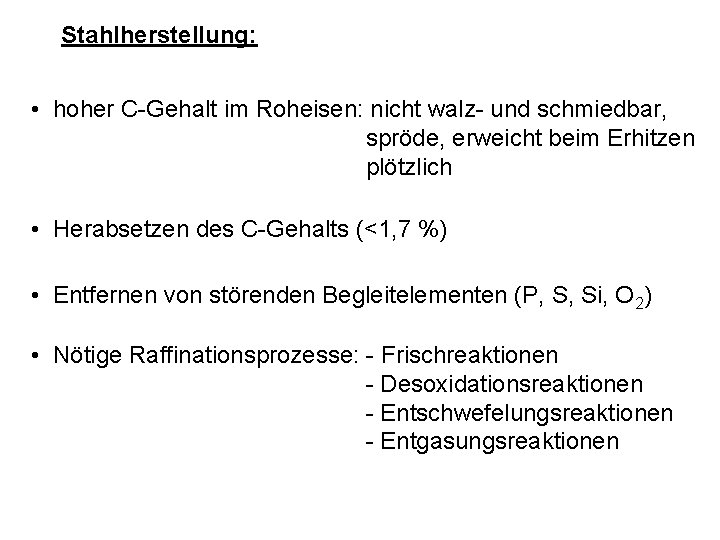 Stahlherstellung: • hoher C-Gehalt im Roheisen: nicht walz- und schmiedbar, spröde, erweicht beim Erhitzen Stahlherstellung: • hoher C-Gehalt im Roheisen: nicht walz- und schmiedbar, spröde, erweicht beim Erhitzen