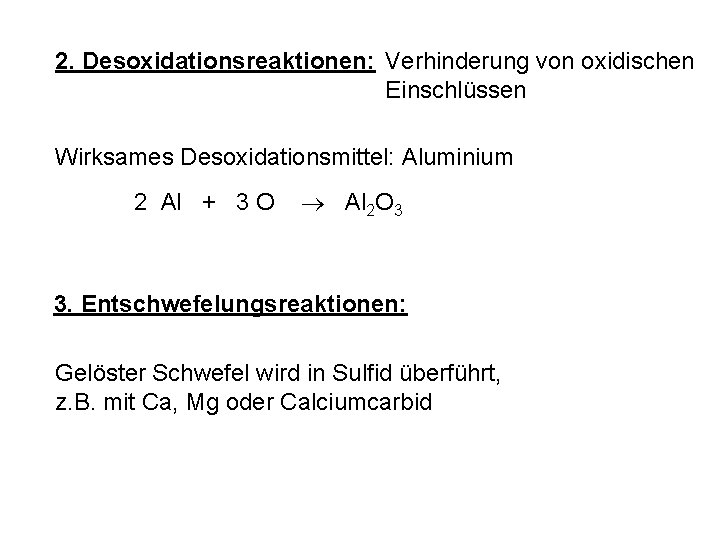 2. Desoxidationsreaktionen: Verhinderung von oxidischen Einschlüssen Wirksames Desoxidationsmittel: Aluminium 2 Al + 3 O