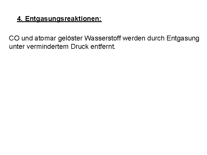 4. Entgasungsreaktionen: CO und atomar gelöster Wasserstoff werden durch Entgasung unter vermindertem Druck entfernt.