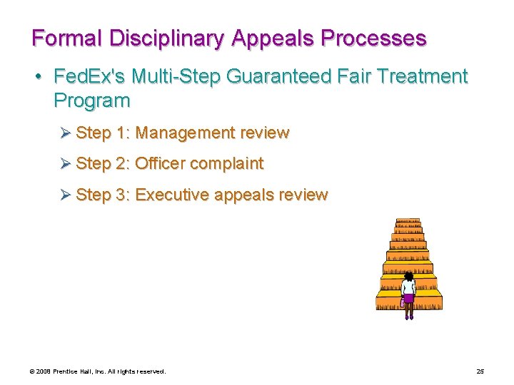 Formal Disciplinary Appeals Processes • Fed. Ex's Multi-Step Guaranteed Fair Treatment Program Ø Step