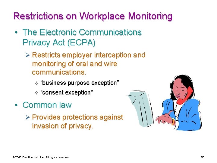 Restrictions on Workplace Monitoring • The Electronic Communications Privacy Act (ECPA) Ø Restricts employer