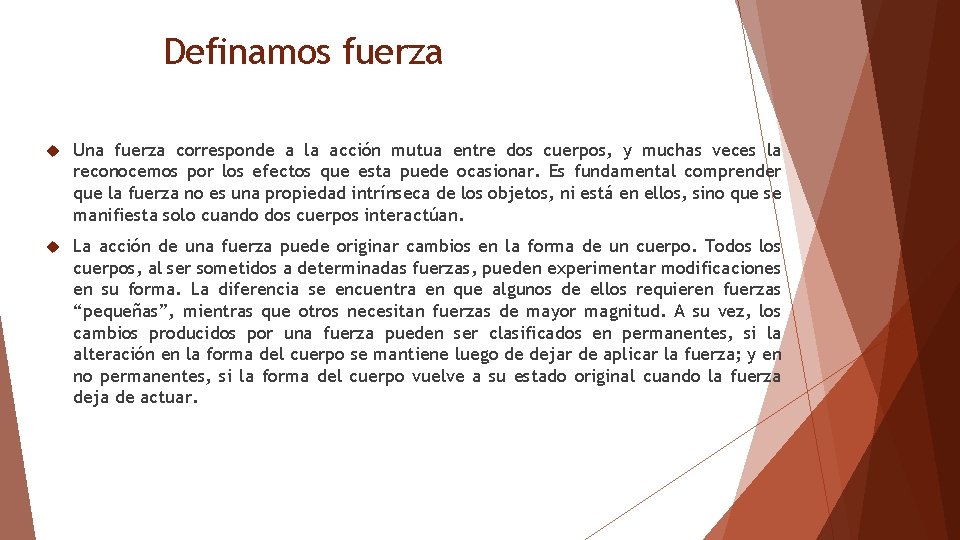 Definamos fuerza Una fuerza corresponde a la acción mutua entre dos cuerpos, y muchas