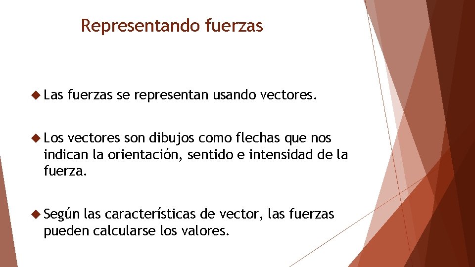 Representando fuerzas Las fuerzas se representan usando vectores. Los vectores son dibujos como flechas Representando fuerzas Las fuerzas se representan usando vectores. Los vectores son dibujos como flechas