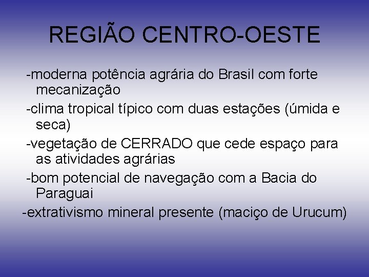 REGIÃO CENTRO-OESTE -moderna potência agrária do Brasil com forte mecanização -clima tropical típico com