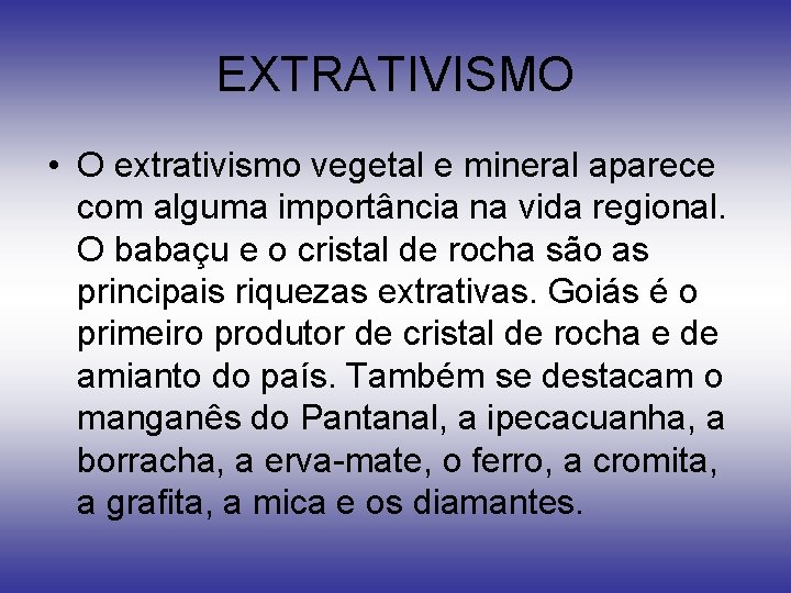 EXTRATIVISMO • O extrativismo vegetal e mineral aparece com alguma importância na vida regional.