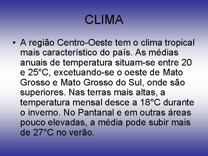 CLIMA • A região Centro-Oeste tem o clima tropical mais característico do país. As