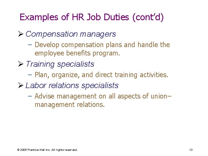 Examples of HR Job Duties (cont’d) Ø Compensation managers – Develop compensation plans and