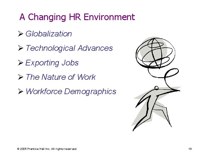 A Changing HR Environment Ø Globalization Ø Technological Advances Ø Exporting Jobs Ø The