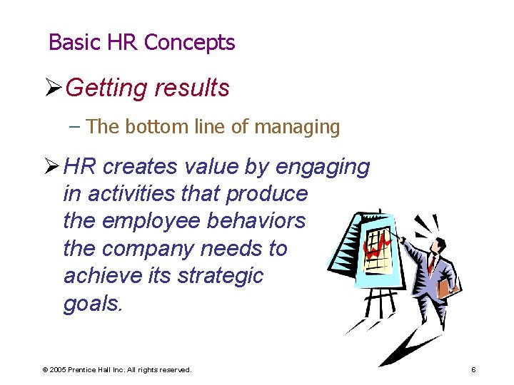 Basic HR Concepts ØGetting results – The bottom line of managing Ø HR creates