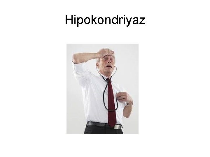Hipokondriyaz Hipokondriyaz