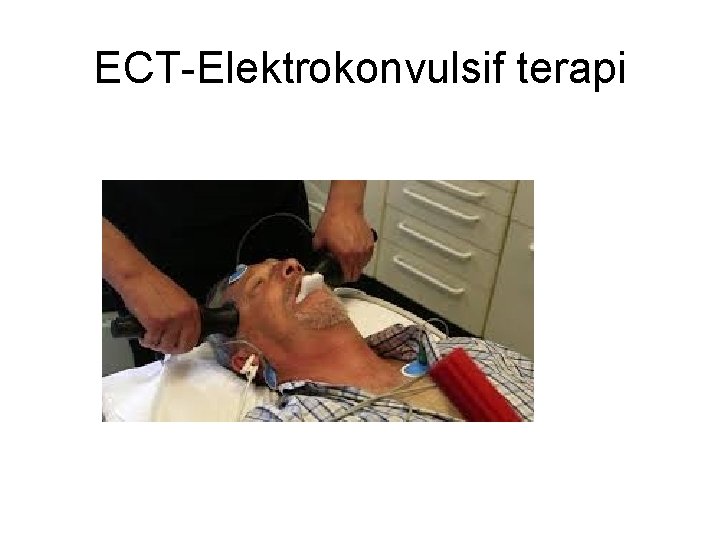 ECT-Elektrokonvulsif terapi ECT-Elektrokonvulsif terapi