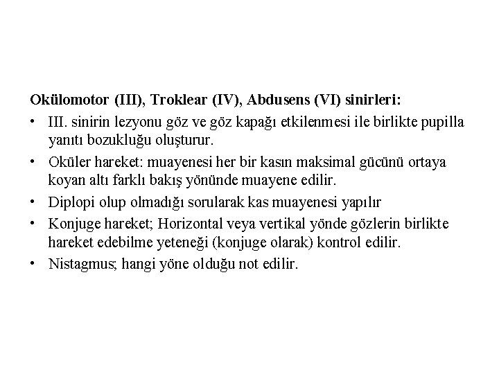 Okülomotor (III), Troklear (IV), Abdusens (VI) sinirleri: • III. sinirin lezyonu göz ve göz Okülomotor (III), Troklear (IV), Abdusens (VI) sinirleri: • III. sinirin lezyonu göz ve göz