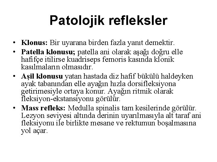 Patolojik refleksler • Klonus: Bir uyarana birden fazla yanıt demektir. • Patella klonusu; patella Patolojik refleksler • Klonus: Bir uyarana birden fazla yanıt demektir. • Patella klonusu; patella