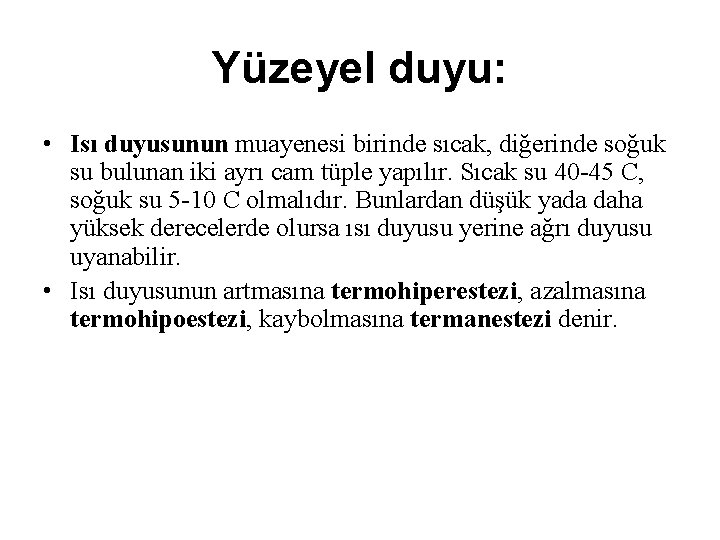 Yüzeyel duyu: • Isı duyusunun muayenesi birinde sıcak, diğerinde soğuk su bulunan iki ayrı Yüzeyel duyu: • Isı duyusunun muayenesi birinde sıcak, diğerinde soğuk su bulunan iki ayrı